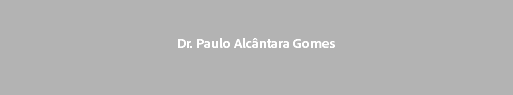  Dr. Paulo Alcântara Gomes
