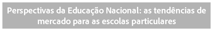 Perspectivas da Educação Nacional: as tendências de mercado para as escolas particulares